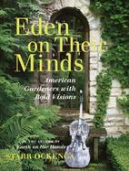 Eden on Their Minds: American Gardeners with Bold Visions cover