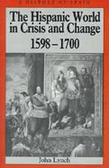 The Hispanic World in Crisis and Change: 1598 - 1700 cover