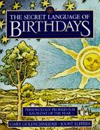 The Secret Language of Birthdays: Personology Profiles for Each Day of the Year cover