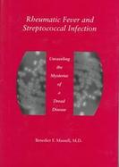 Rheumatic Fever and Streptococcal Infection Unraveling the Mysteries of a Dread Disease cover