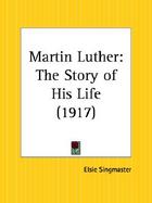 Martin Luther The Story of His Life 1917 cover