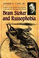 Bram Stoker And Russophobia Evidence of the British Fear of Russia in Dracula And the Lady of the Shroud cover