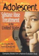 Adolescent Substance Abuse Treatment in the United States: Exemplary Models from a National Evaluation Study cover