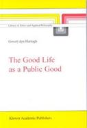 The Good Life As a Public Good cover