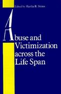 Abuse and Victimization Across the Life Span cover