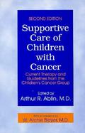 Supportive Care of Children With Cancer Current Therapy and Guidelines from the Children's Cancer Group cover