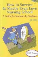 How to Survive and Maybe Even Love Nursing School! A Guide for Students by Students cover