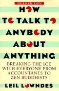 How to Talk to Anybody About Anything Breaking the Ice With Everyone from Accountants to Zen Buddhists cover