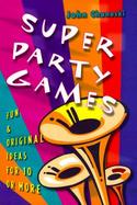 Super Party Games Fun & Original Ideas for 10 or More cover