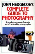 John Hedgecoe's Complete Guide to Photography: A Step-By-Step Course from the World's Best... cover