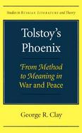 Tolstoy's Phoenix From Method to Meaning in War and Peace cover