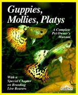 Guppies, Mollies, Platys and Other Live-Bearers Purchase, Care, Feeding, Diseases, Behavior and a Special Section on Breeding cover