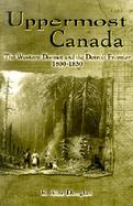 Uppermost Canada The Western District and the Detroit Frontier, 1800-1850 cover