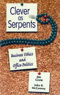 Clever As Serpents Business Ethics and Office Politics cover