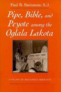 Pipe, Bible and Peyote Among the Oglala Lakota A Study in Religious Identity cover