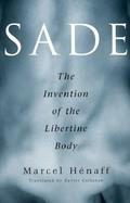 Sade, the Invention of the Libertine Body cover