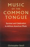 Music of the Common Tongue Survival and Celebration in African American Music cover
