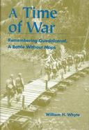 A Time of War Remembering Guadalcanal, a Battle Without Maps cover