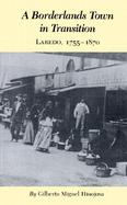 A Borderlands Town in Transition Laredo, 1755-1870 cover