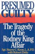 Presumed Guilty: The Tragedy of the Rodney King Affair cover