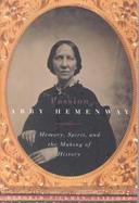 The Passion of Abby Hemenway Memory, Spirit, and the Making of History cover