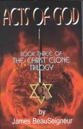 Acts of God Bk. 3: Christ Clone Trilogy cover