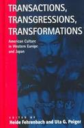 Transactions, Transgressions, Tranformations American Culture in Western Europe and Japan cover