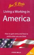 Living & Working in America How to Gain Entry and How to Settle When You Are There cover
