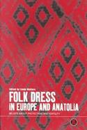 Folk Dress in Europe and Anatolia Beliefs About Protection and Fertility cover