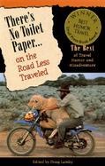 There's No Toilet Paper on the Road Less Traveled The Best of Travel Humor and Misadventure cover