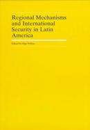 Regional Mechanisms and International Security in Latin America cover