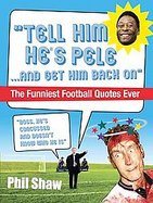 Tell Him He's PeleThe Greatest Collection of Humorous Football Quotations Ever! cover