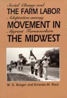 The Farm Labor Movement in the Midwest Social Change and Adaptation Among Migrant Farmworkers cover