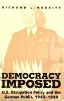 Democracy Imposed U.S. Occupation Policy and the German Public, 1945-1949 cover