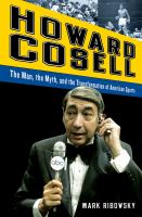 Howard Cosell : The Man, the Myth, and the Transformation of American Sports cover