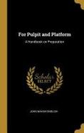 For Pulpit and Platform : A Handbook on Preparation cover