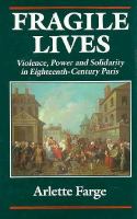 Fragile Lives Violence, Power and Solidarity in Eighteenth-Century Paris cover