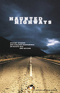 Haunted Highways Spooky Stories and Strange Happenings on Route 66(6) and Beyond cover