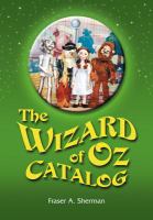 The Wizard of Oz Catalog : L. Frank Baum's Novel, Its Sequels and Their Adaptations for Stage, Television, Movies, Radio, Music Videos, Comic Books, C cover