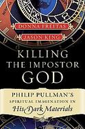 Killing the Imposter God Philip Pullman's Spiritual Imagination in His Dark Materials cover