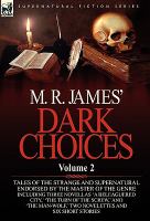 M R James' Dark Choices : Volume 2-A Selection of Fine Tales of the Strange and Supernatural Endorsed by the Master of the Genre; Including Three Nov cover