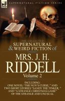 The Collected Supernatural and Weird Fiction of Mrs. J. H. Riddell : Volume 2-Including One Novel the Nun's Curse, and Two Short Stories Sandy The cover