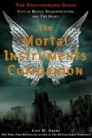 The Mortal Instruments Companion : City of Bones, Shadowhunters, and the Sight: the Unauthorized Guide cover