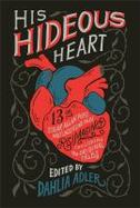 His Hideous Heart : Thirteen of Edgar Allan Poe's Most Unsettling Tales Reimagined cover