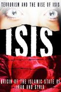 Isis : Terrorism and the Rise of ISIS in Iraq and Syria cover