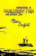 Adventures of Huckleberry Finn and Zombie Jim Mark Twain's Classic With Crazy Zombie Goodness cover