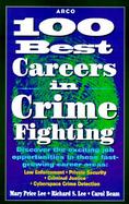 100 Best Careers in Crime Fighting: Law Enforcement, Criminal Justice, Private Security, and Cyberspace Crime Detection cover