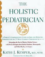 The Holistic Pediatrician: A Parent's Comprehensive Guide to Safe and Effective Therapies for the 25 Most Common Childhood Ailments cover