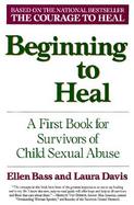 Beginning to Heal: First Steps for Women Survivors of Child Sexual Abuse cover