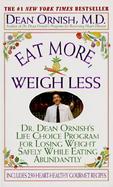 Eat More, Weigh Less Dr. Dean Ornish's Life Choice Program for Losing Weight Safely While Eating Abundantly cover